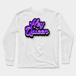 Hey Queen Long Sleeve T-Shirt